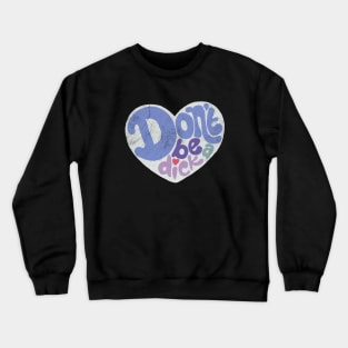 Don't Be a Dick Crewneck Sweatshirt